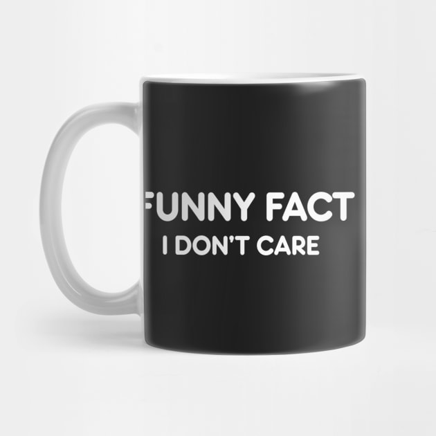 FUNNY FACT I DON’T CARE funny quote by AtomicMadhouse